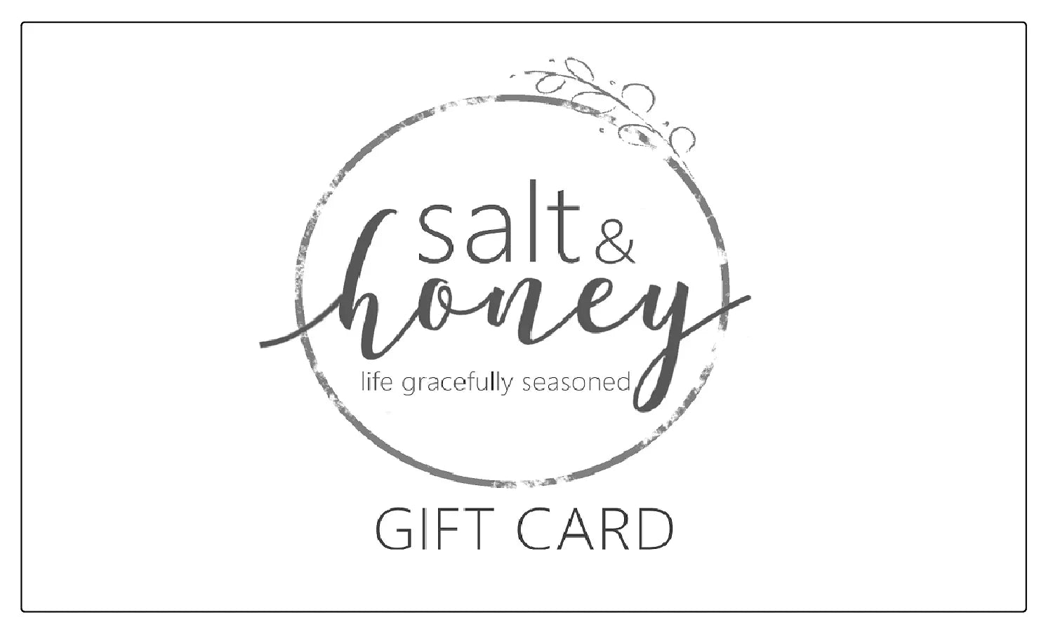 Salt and Honey Gift Card - Salt and Honey Gift Card - $10.00 - Salt and Honey