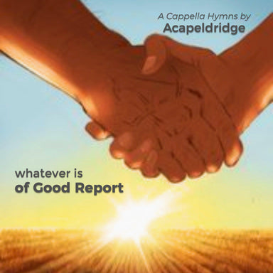 Whatever Is of Good Report - Whatever Is of Good Report - undefined - Salt and Honey