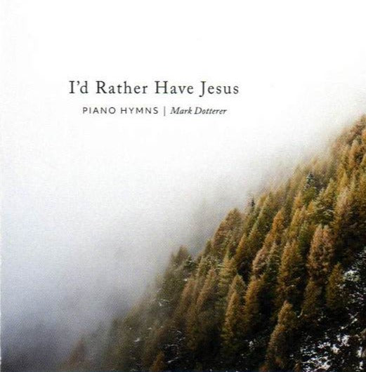 I'd Rather Have Jesus-Mark Dotterer